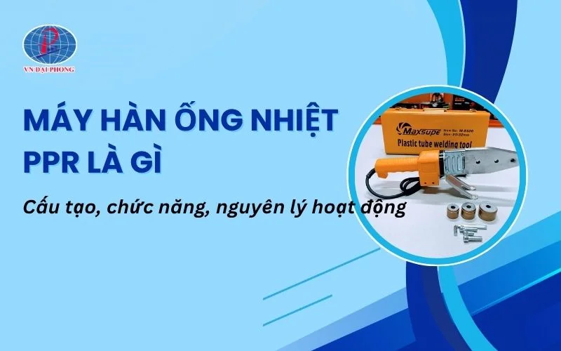 Máy Hàn Ống Nhiệt Là Gì? Tìm Hiểu Cấu Tạo, Ứng Dụng