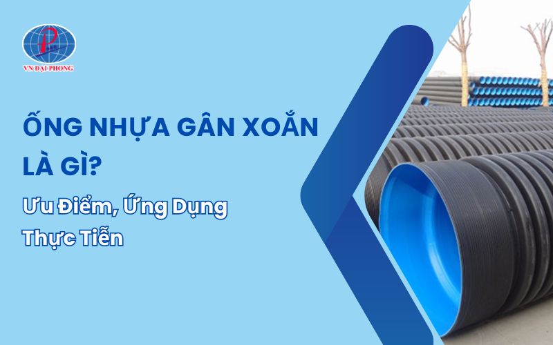 Tìm Hiểu Ưu Điểm, Ứng Dụng Thực Tiễn Của Ống Nhựa Gân Xoắn Là Gì?